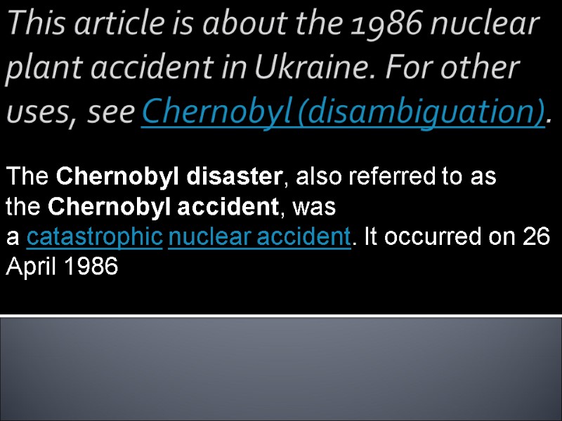 This article is about the 1986 nuclear plant accident in Ukraine. For other uses,